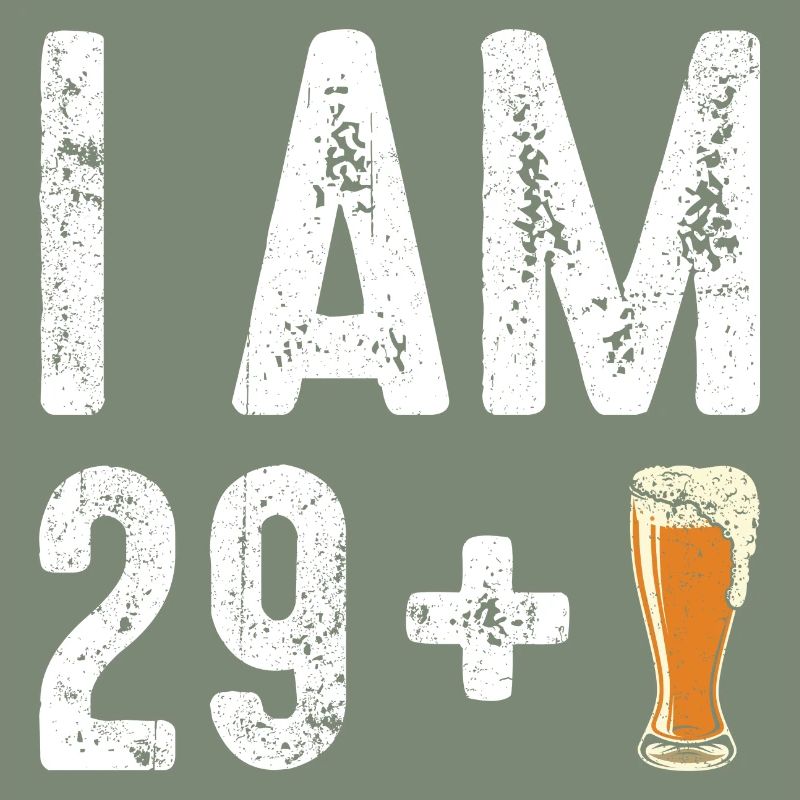 Ich bin 29 plus Bier