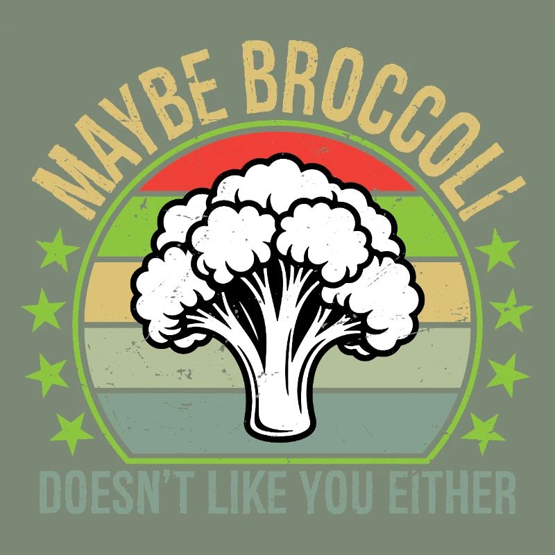 Maybe Broccoli Doesn't Like You Either I Hate