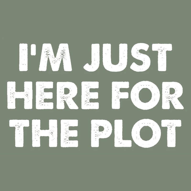 I'm Just Here For The Plot