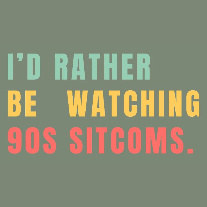 I'd Rather Be Watching 90s Sitcoms