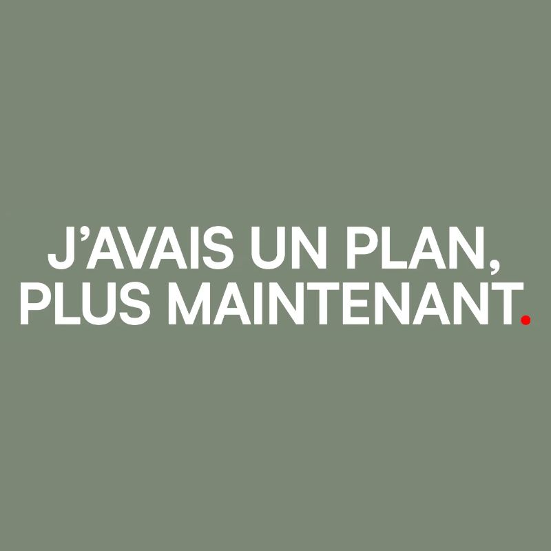 J’avais un plan plus maintenant humour
