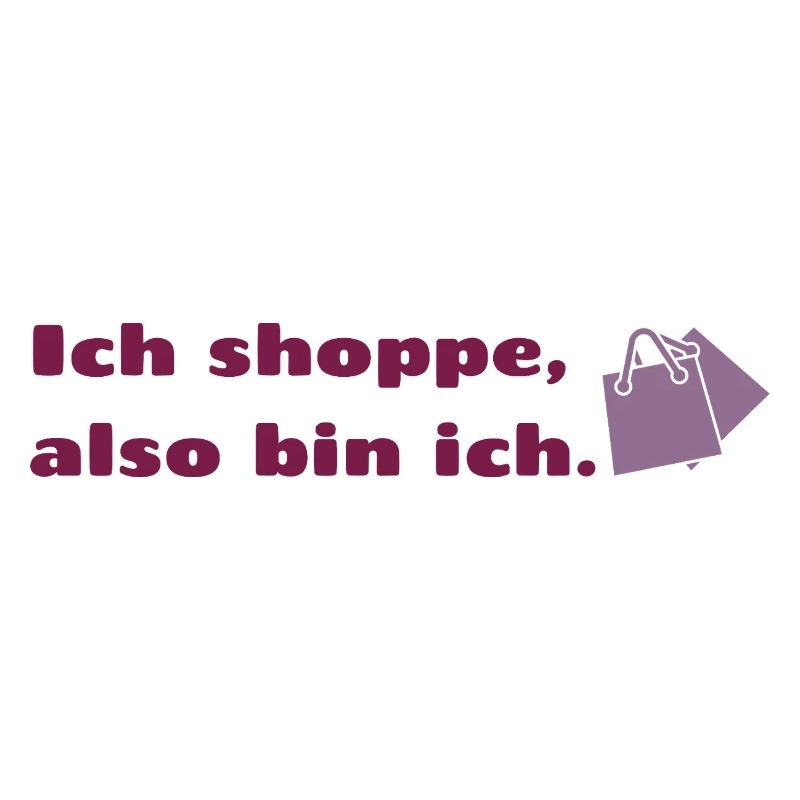 Ich shoppe also bin ich.