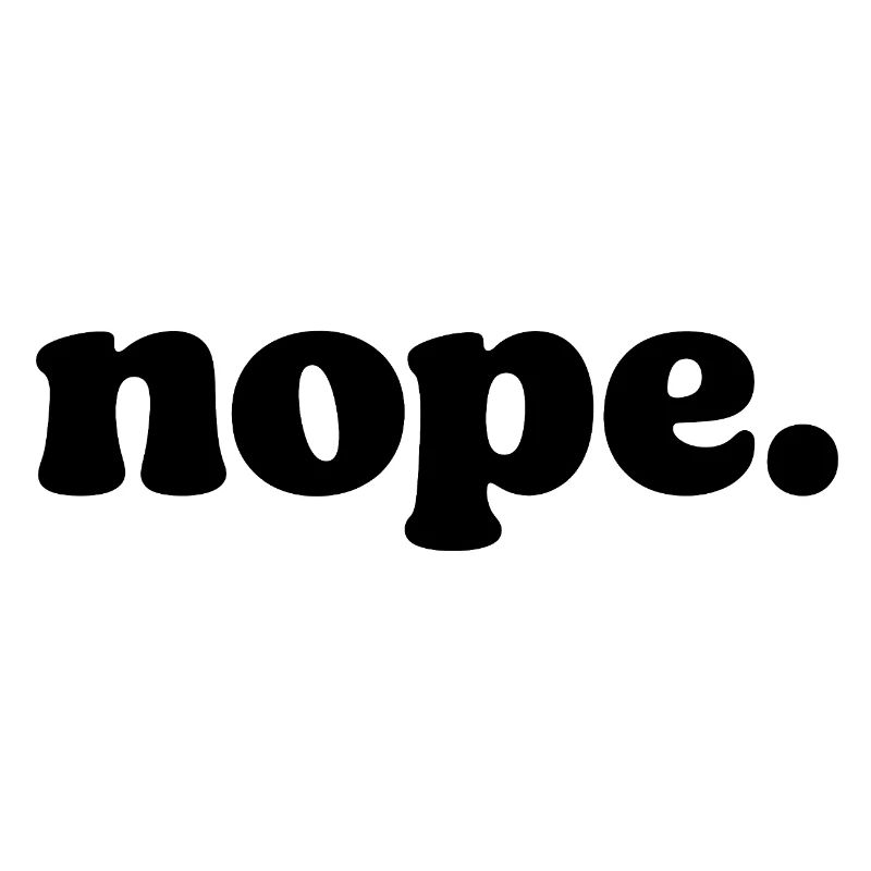 Nope Funny Mood Quote