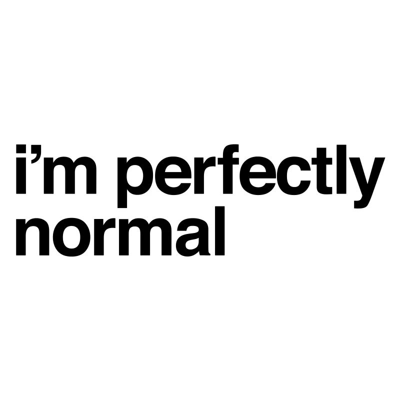 Estoy perfectamente normal