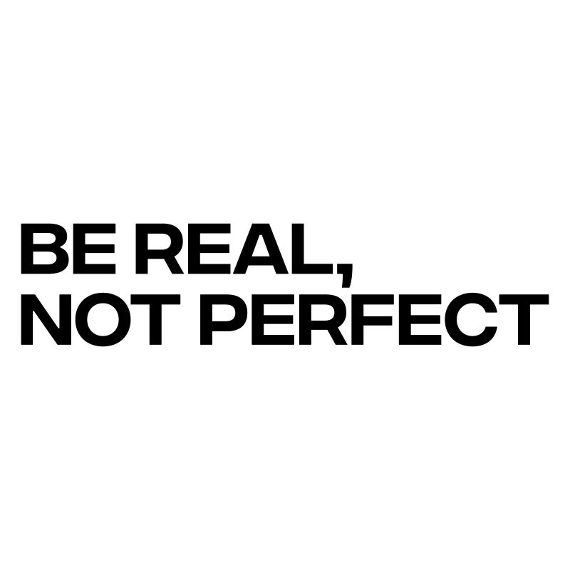Be Real Not Perfect - Citation Inspiration