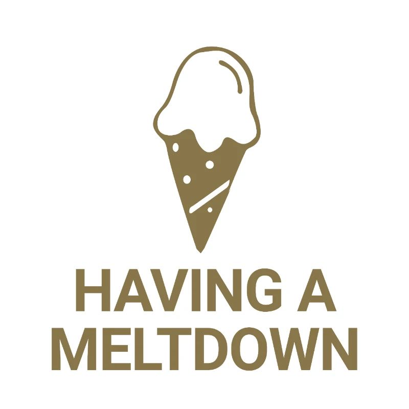 Having a meltdown