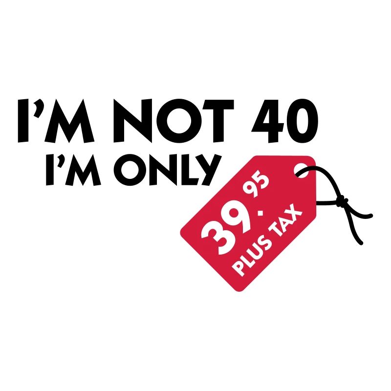Je ne suis pas 40. Je suis seulement 39,99 € plus
