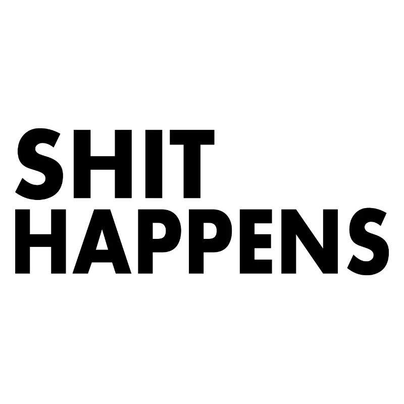Shit happens