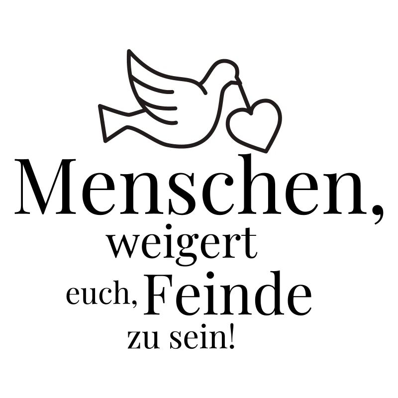 Menschen, weigert euch, Feinde zu sein!