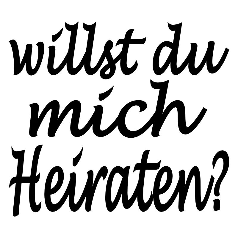 willst du mich heiraten