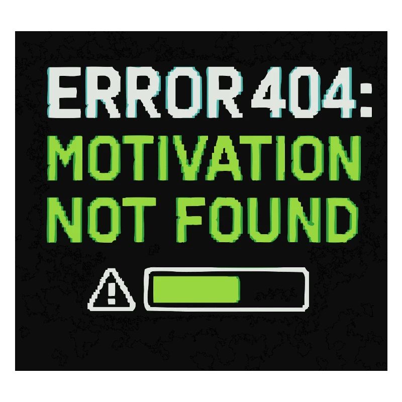 Error 404: Motivation Not Found 