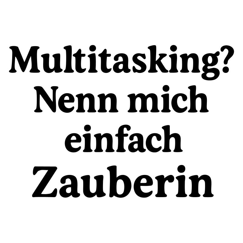 Multitasking? Nenn mich einfach Zauberin!