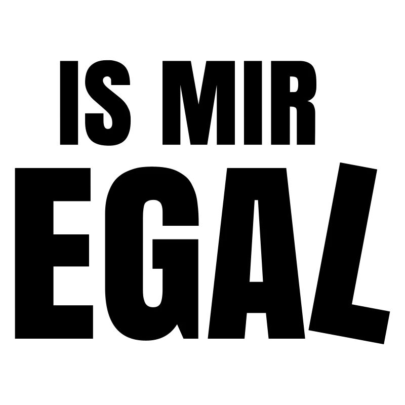 is mir egal Spruch Statement ist