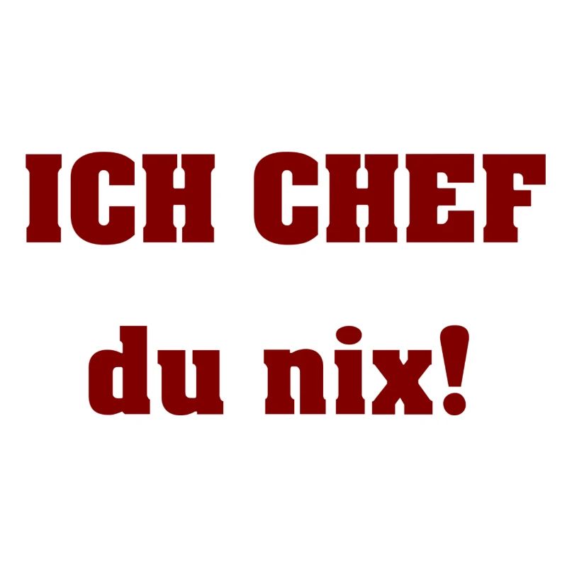 Ich Chef du nix