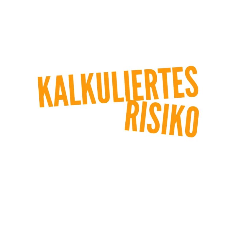 ich stehe auf kalkuliertes Risiko