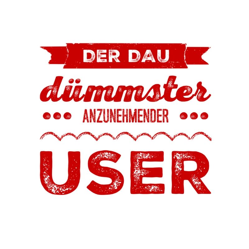 vor dir steht der DAU