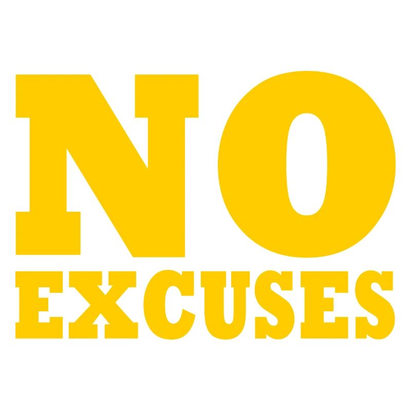 No excuses
