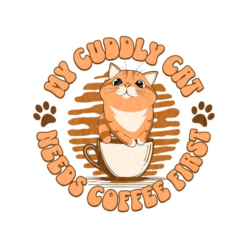 My Cuddly Cat - Needs Coffee First