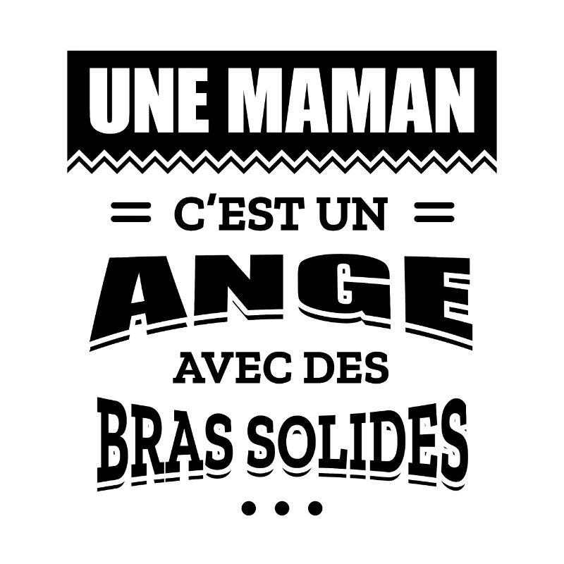 UNE MAMAN C'EST UN ANGE AVEC DES BRAS SOLIDES