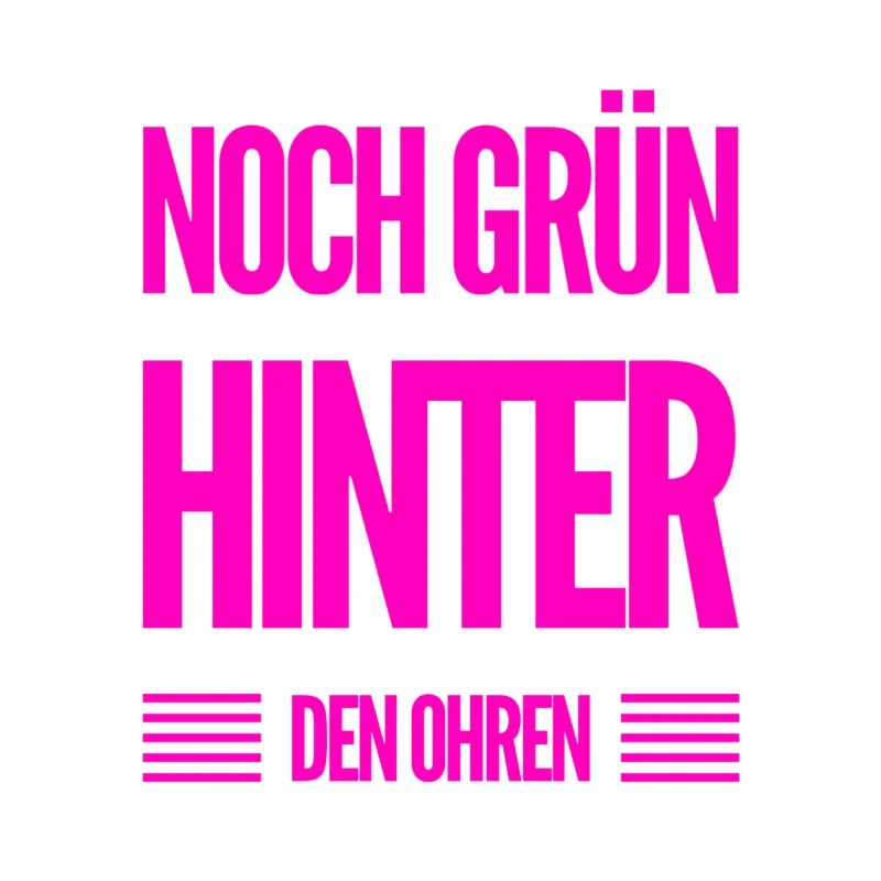 ich bin noch grün hinter den Ohren