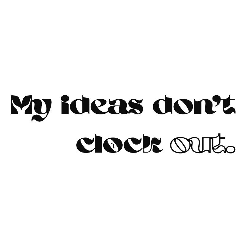 My Ideas Don't Clock Out