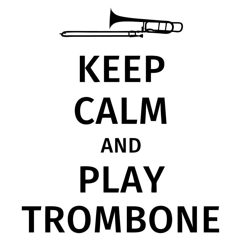 keep calm and play trombone