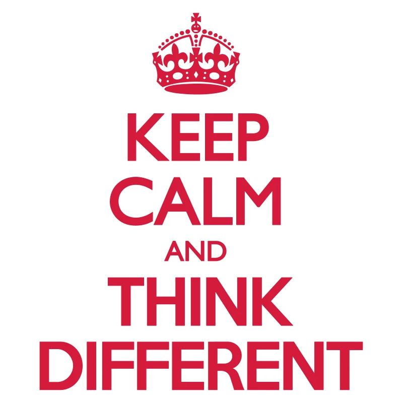Keep Calm and Think Different