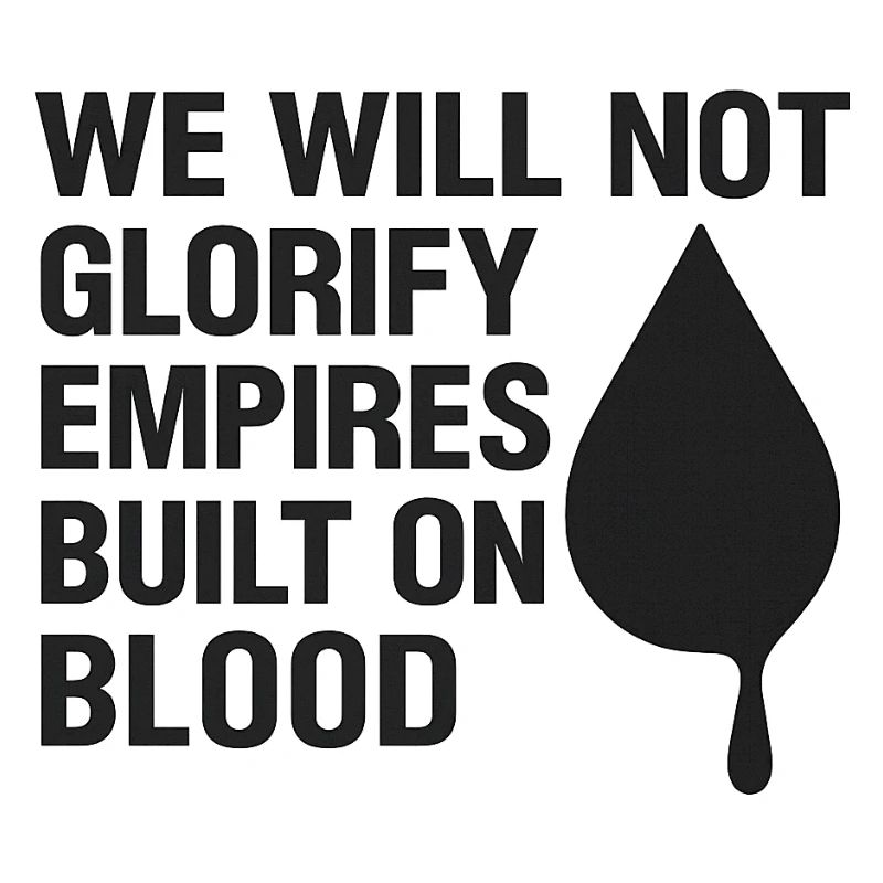 We will not glorify empires built on blood