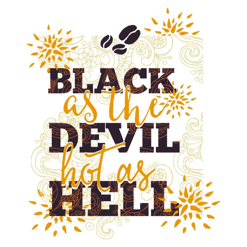 Black like devil-hot like hell- Coffee- Kaffee
