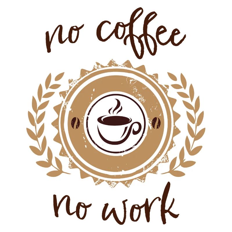 no coffee no work