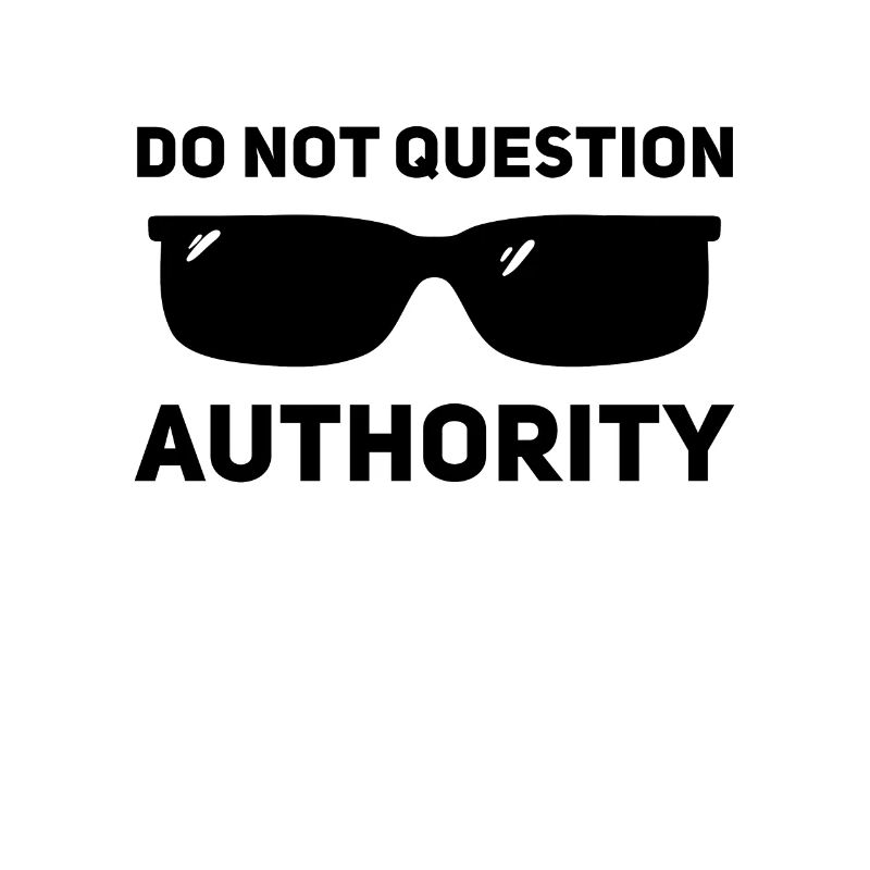 Don't question authority