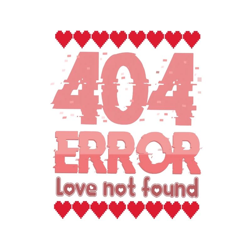 404 ERROR Love Not Found