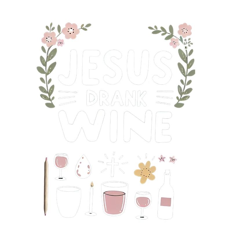 Jesus Drank Wine 8
