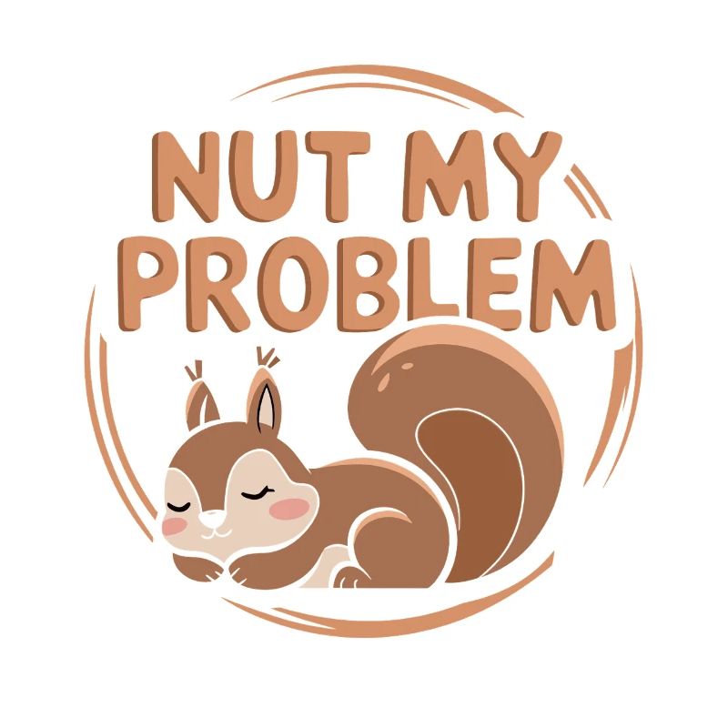 Nut my problem Funny Squirrel Pun
