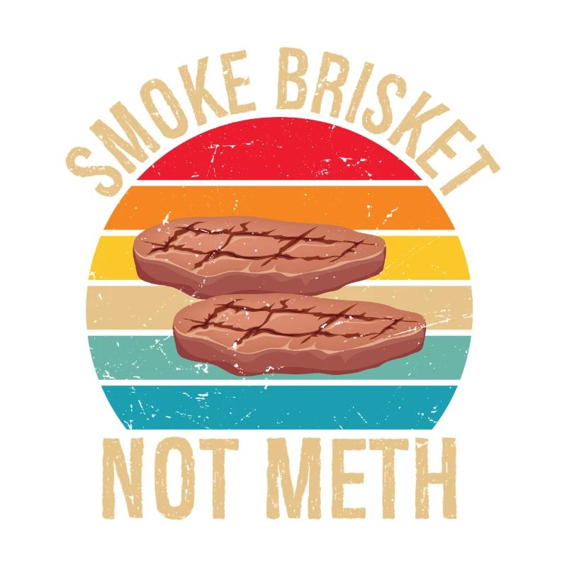 Smoke Brisket Not Meth Pitmaster BBQ Lover Smoke