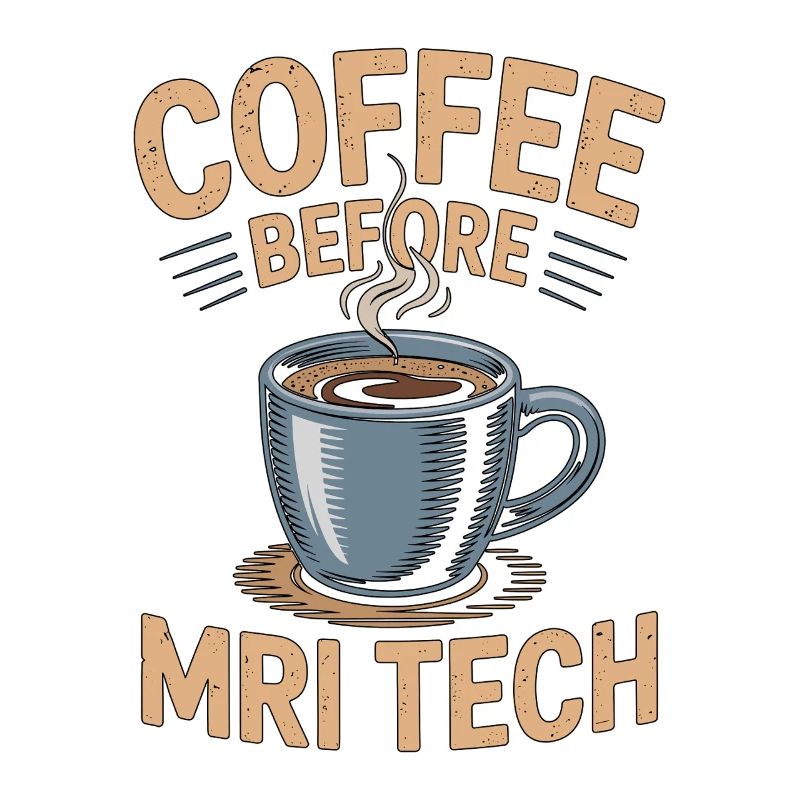 MRI Tech Coffee Before Radiographer Coffee Lover