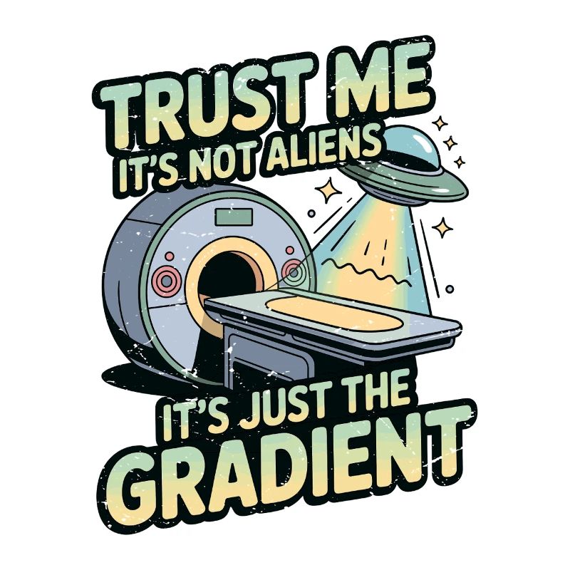 MRI Tech Trust Me It's Not Aliens Radiologist