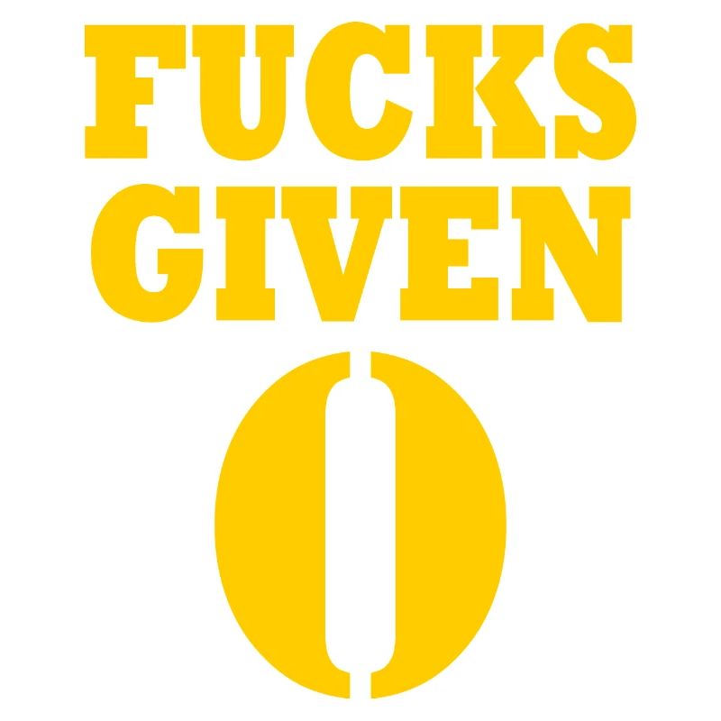 Zero fucks given