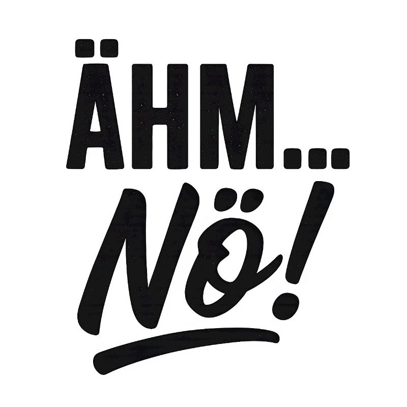 Ähm, Nö! Spruch