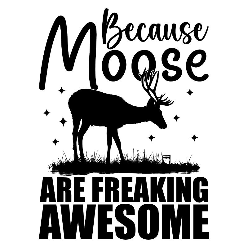 Because Moose Are Freaking Awesome | Moose Lover
