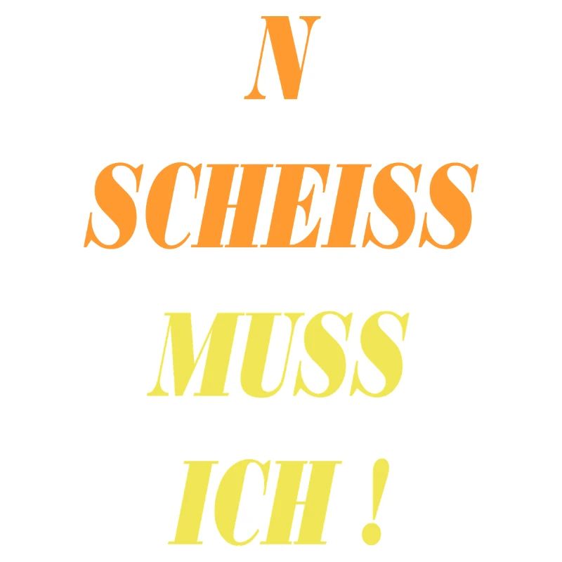 spruch n scheiss muss ich