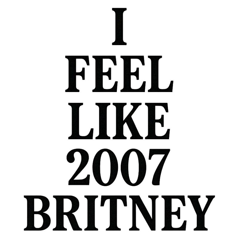 JE ME SENS COMME LA BRITNEY DE 2007