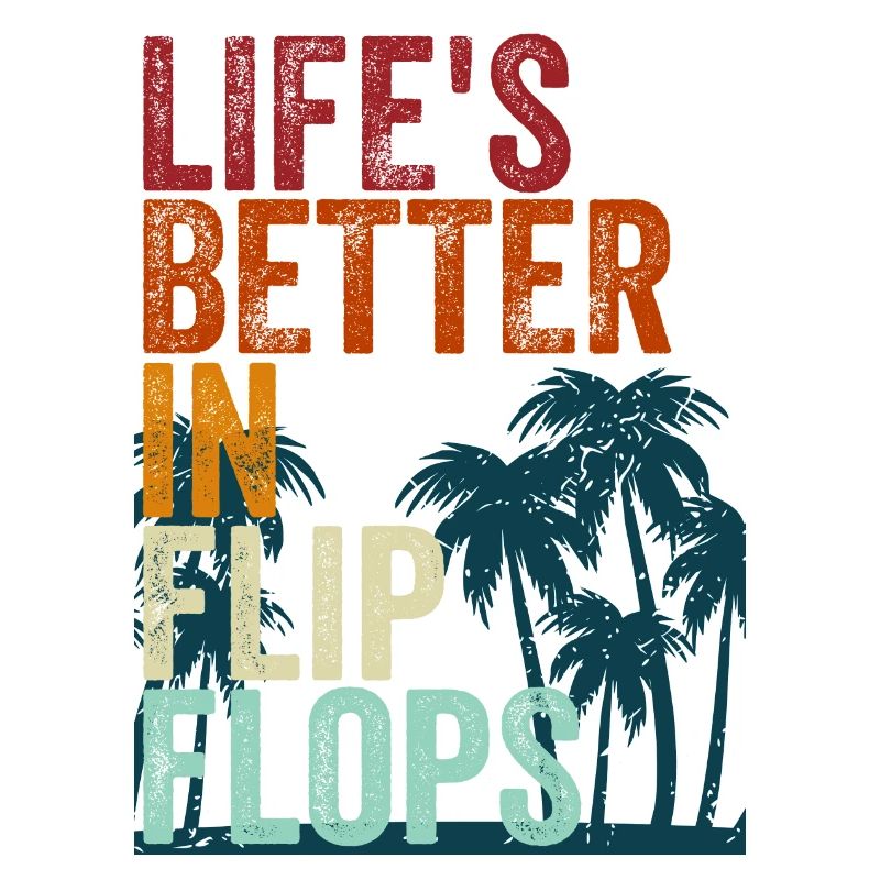 Life's better in Flip Flops