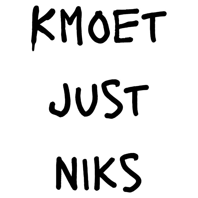 Kmoet just nothing, Antwerpener Dialekt Shirts