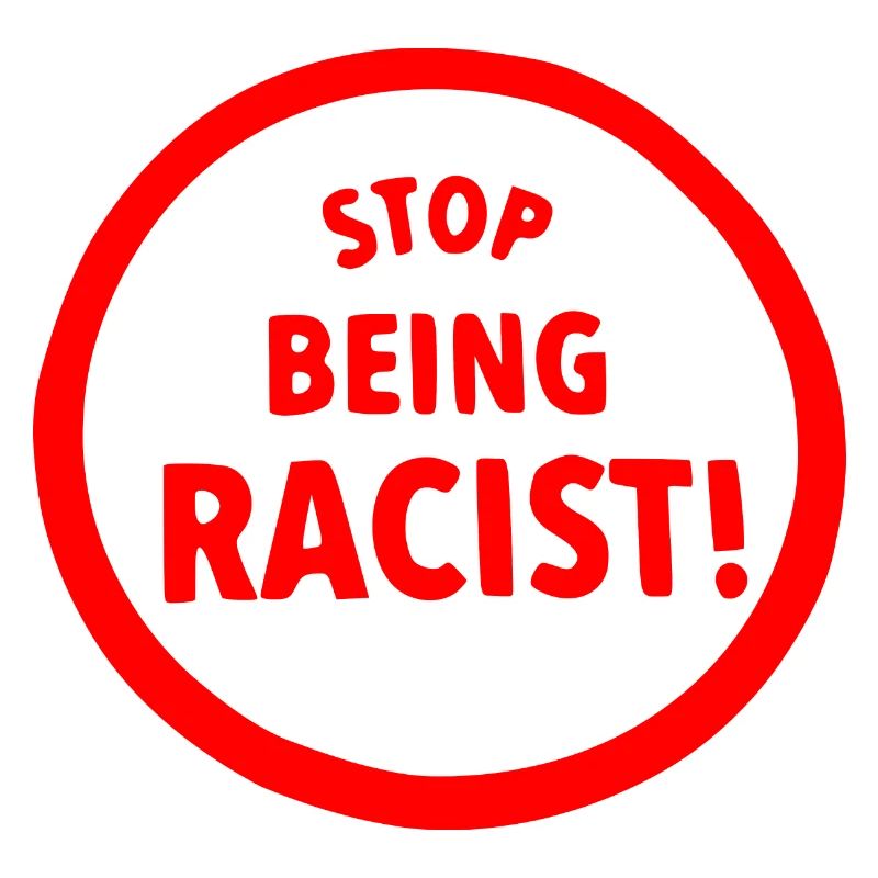 Stop being racist