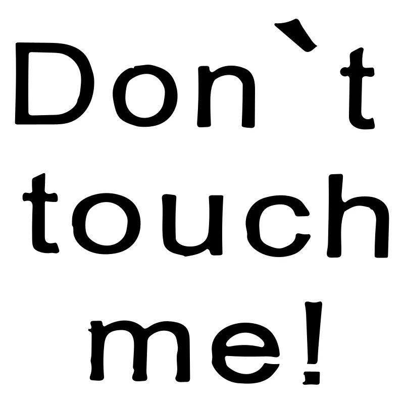 don't touch me