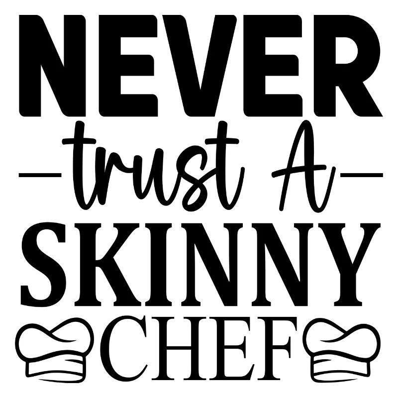 Never trust a skinny Chef