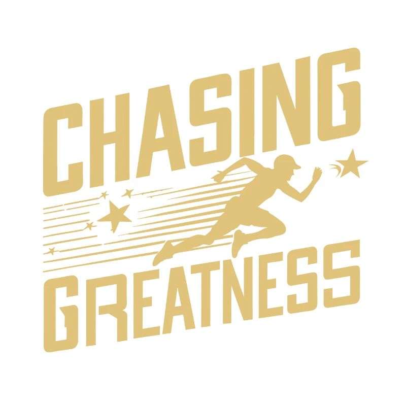 CHASING GREATNESS