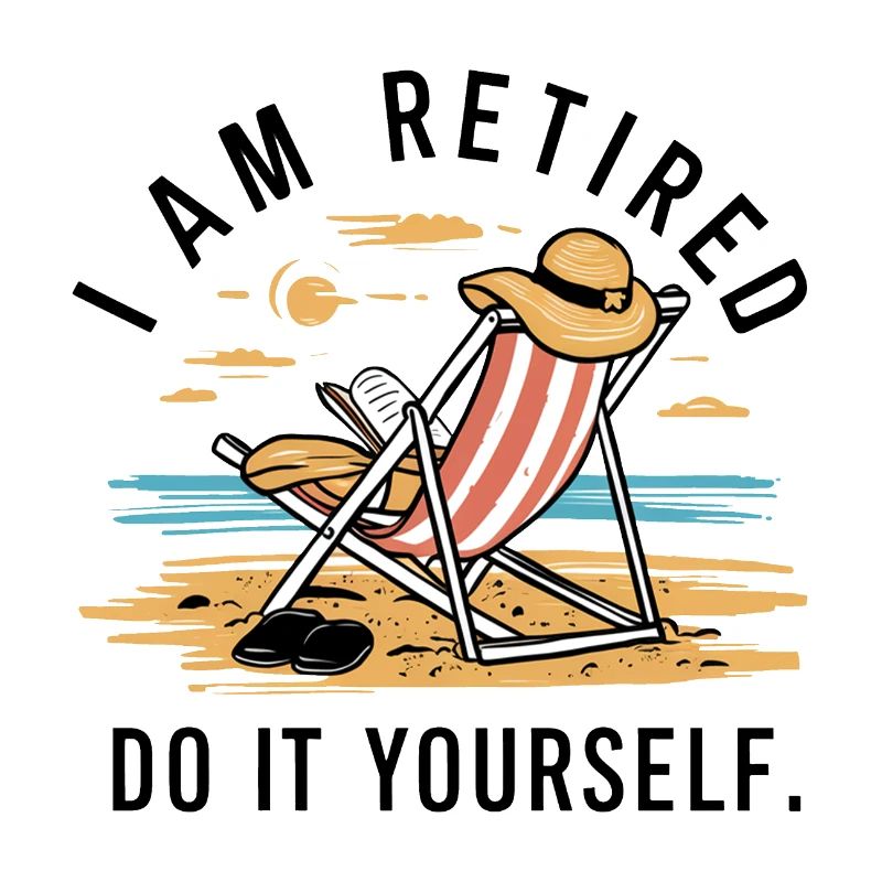 I am retired. Do it yourself!