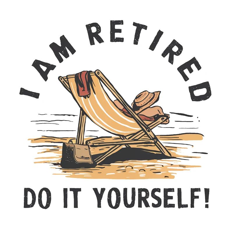 I am retired. Do it yourself!